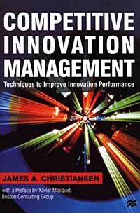 James A. Christiansen - «Competitive Innovation Management: Techniques to Improve Innovation Performance»
