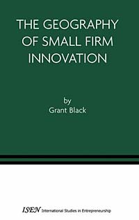 The Geography of Small Firm Innovation (International Studies in Entrepreneurship, ?1)