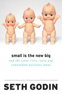 Seth Godin - «Small Is the New Big: and 193 Other Riffs, Rants, and Remarkable Business Ideas»