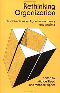 Michael Reed, Michael Hughes - «Rethinking Organization: New Directions in Organization Theory and Analysis»