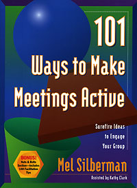 Mel Silberman, Kathy Clark - «101 Ways to Make Meetings Active: Surefire Ideas to Engage Your Group»
