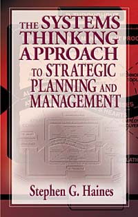 Stephen G. Haines - «The Systems Thinking Approach to Strategic Planning and Management»