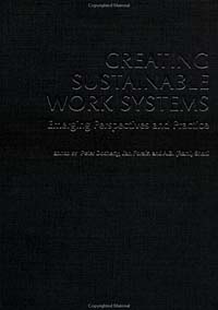 Creating Sustainable Work Systems: Emerging Perspectives and Practice