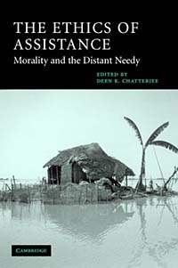 Deen K. Chatterjee - «The Ethics of Assistance: Morality and the Distant Needy (Cambridge Studies in Philosophy and Public Policy)»