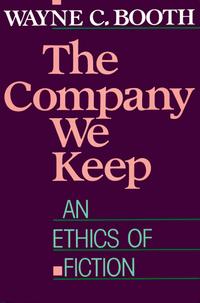 Wayne C. Booth - «The Company We Keep: An Ethics of Fiction»