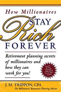 How Millionaires Stay Rich Forever: Retirement Planning Secrets of Millionaires and How They Can Work for You