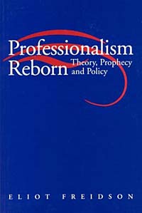Eliot Freidson - «Professionalism Reborn: Theory, Prophecy, and Policy»