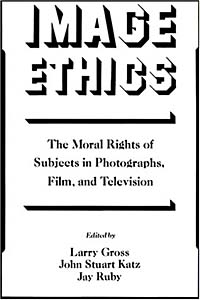 Image Ethics: The Moral Rights of Subjects in Photographs, Film, and Television (Communication and Society)