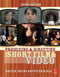 Producing and Directing the Short Film and Video, Third Edition