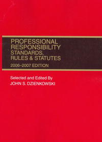 Professional Responsibility: Standards, Rules, And Statutes 2006-2007