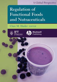 Clare Hasler - «Regulation of Functional Foods and Nutraceuticals: A Global Perspective (Institute of Food Technologists S.)»