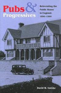 Pubs And Progressives: Reinventing The Public House In England, 1896-1960
