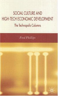 Fred Phillips - «Social Culture and High-Tech Economic Development: The Technopolis Columns»
