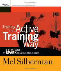 Mel Silberman - «Training the Active Training Way: 8 Strategies to Spark Learning and Change (Active Training Series)»
