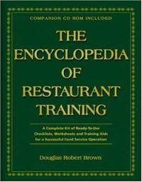 Douglas Robert Brown, Lora Arduser - «The Encyclopedia Of Restaurant Training: A Complete Ready-to-Use Training Program for All Positions in the Food Service Industry»
