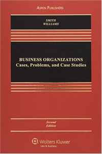 D. Gordon Smith, Cynthia A. Williams - «Business Organizations: Cases, Problems, and Case Studies»