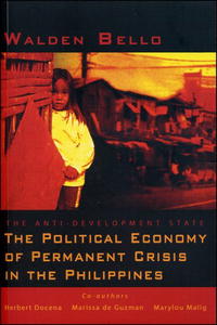 Walden Bello, Mary Lou Malig, Marissa de Guzman, Herbert Docena - «The Anti-Development State: The Political Economy of Permanent Crisis in the Philippines»