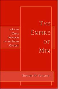 Edward H. Schafer - «The Empire of Min: A South China Kingdom of the Tenth Century»