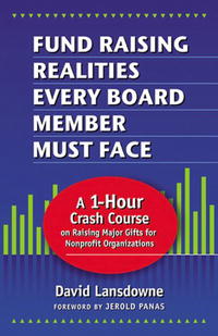 Fund Raising Realities Every Board Member Must Face - Revised Edition: A 1-Hour Crash Course on Raising Major Gifts for Nonprofit Organizations