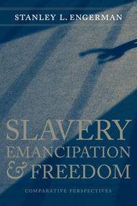 Stanley L. Engerman - «Slavery, Emancipation, and Freedom: Comparative Perspectives (Walter Lynwood Fleming Lectures in Southern History)»