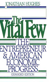 Jonathan R.T. Hughes - «The Vital Few: The Entrepreneur and American Economic Progress (Galaxy Book)»