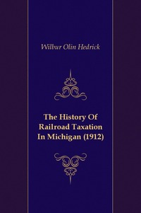 The History Of Railroad Taxation In Michigan (1912)