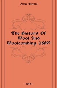 James Burnley - «The History Of Wool And Woolcombing (1889)»