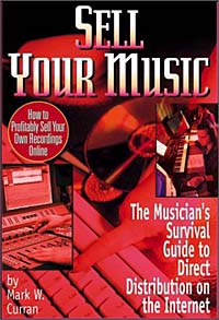Mark W. Curran - «Sell Your Music : How To Profitably Sell Your Own Recordings Online»