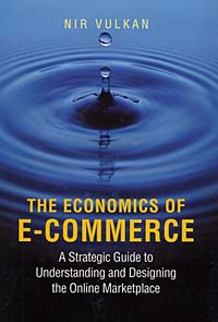Nir Vulkan - «The Economics of E-Commerce : A Strategic Guide to Understanding and Designing the Online Marketplace»