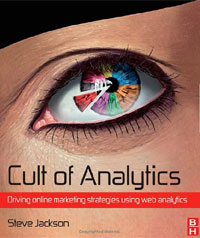 Steve Jackson - «Cult of Analytics: Driving Online Marketing Strategies Using Web Analytics»