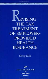 Sherry Glied - «Revising the Tax Treatment of Employer-Provided Health Insurance (Aei Special Studies in Health Reform)»