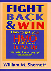 William M. Shernoff - «Fight Back and Win: How to Get Hmo and Health Insurance to Pay Up»