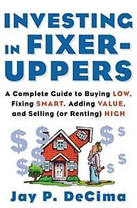 Jay P. DeCima - «Investing in Fixer-Uppers : A Complete Guide to Buying Low, Fixing Smart, Adding Value, and Selling (or Renting) High»