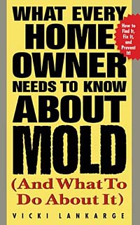 Vicki Lankarge - «What Every Home Owner Needs to Know About Mold and What to Do About It»