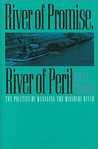 John E. Thorson - «River of Promise, River of Peril: The Politics of Managing the Missouri River»