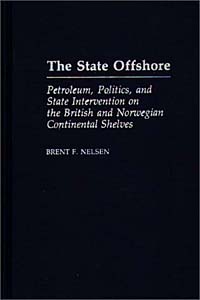 The State Offshore : Petroleum, Politics, and State Intervention on the British and Norwegian Continental Shelves
