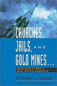 Steven Good - «Churches, Jails, and Gold Mines : Mega-Deals from a Real Estate Maverick»