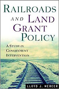Railroads and Land Grant Policy: A Study in Government Intervention