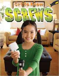Get to Know Screws (Get to Know Simple Machines)