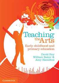 Bill Baker, David Roy, Amy Hamilton - «Teaching the Arts: Early Childhood and Primary Education»