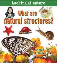 Bobbie Kalman - «What Are Natural Structures? (Looking at Nature)»