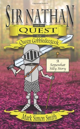 Sir Nathan and the Quest for Queen Gobbledeegook: A Somewhat Silly Story (Volume 1)