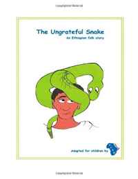 The Ungrateful Snake: The Ungrateful Snake: An Ethiopian folk story adapted for children (Volume 1)