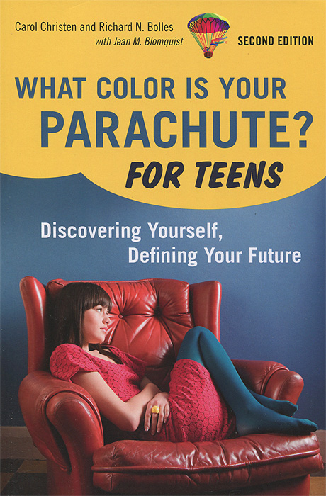 Carol Christen, Richard Nelson Bolles, Jean M. Blomquist - «What Color is Your Parachute? For Teens: Discovering Yourself, Defining Your Future»
