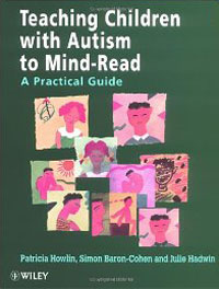 Simon Baron-Cohen, Patricia Howlin, Julie Hadwin - «Teaching Children With Autism to Mind-Read : A Practical Guide for Teachers and Parents»