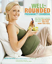Karen Gurwitz, Jen Hoy - «The Well-Rounded Pregnancy Cookbook: Give Your Baby a Healthy Start with 100 Recipes That Adapt to Fit How You Feel»