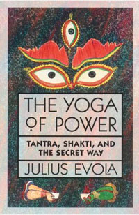 Julius Evola - «The Yoga of Power: Tantra, Shakti, and the Secret Way»