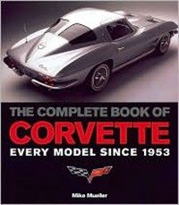 Mike Mueller - «The Complete Book of Corvette: Every Model Since 1953»