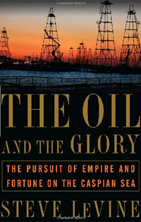 Steve Levine - «The Oil and the Glory: The Pursuit of Empire and Fortune on the Caspian Sea»