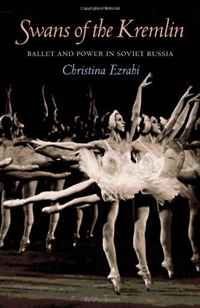 Christina Ezrahi - «Swans of the Kremlin: Ballet and Power in Soviet Russia (Pitt Russian East European)»